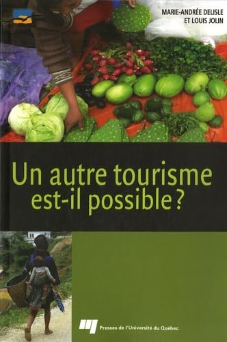 Un autre tourisme est-il possible? : éthique, acteurs, concepts, contraintes, bonne pratique, ressou