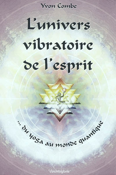L'univers vibratoire de l'esprit : du yoga au monde quantique