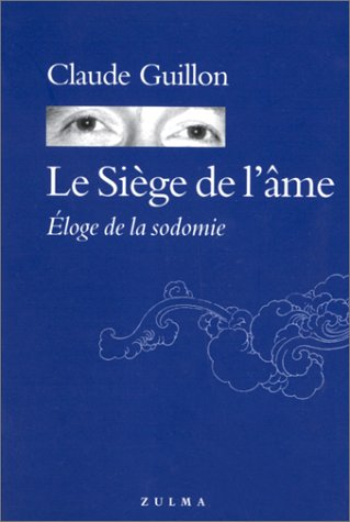 Le siège de l'âme : éloge de la sodomie : fantaisie littéraire, érosophique et antithéiste