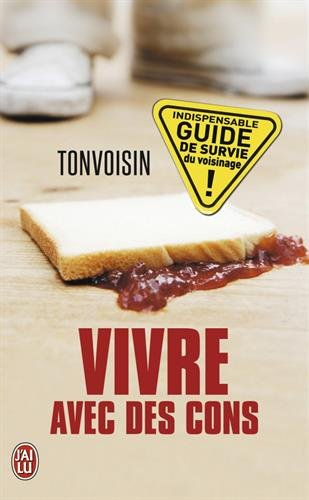 Vivre avec des cons : à contre courant, indispensable guide de survie du voisinage !