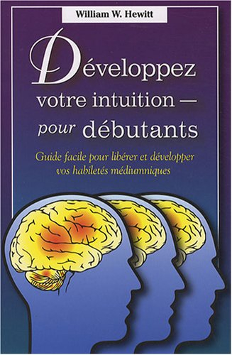 Développez votre intuition, pour débutants : guide facile pour libérer et développer vos habilités m