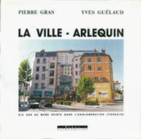 La Ville-arlequin : dix ans de murs peints dans l'agglomération lyonnaise