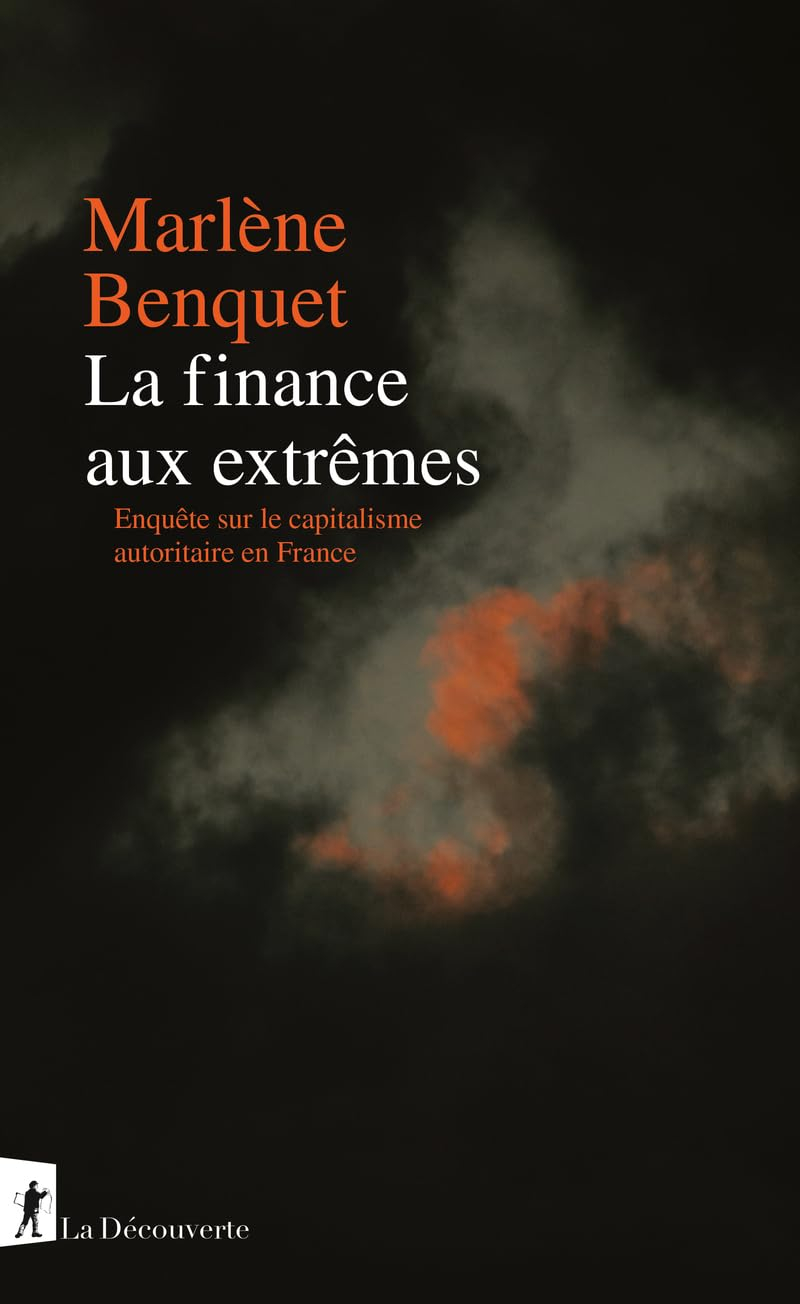 La finance aux extrêmes: Enquête sur le capitalisme autoritaire en France