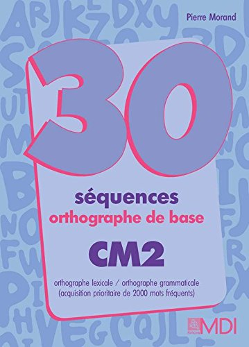 30 séquences orthographe de base, cm2 : livre de l'élève