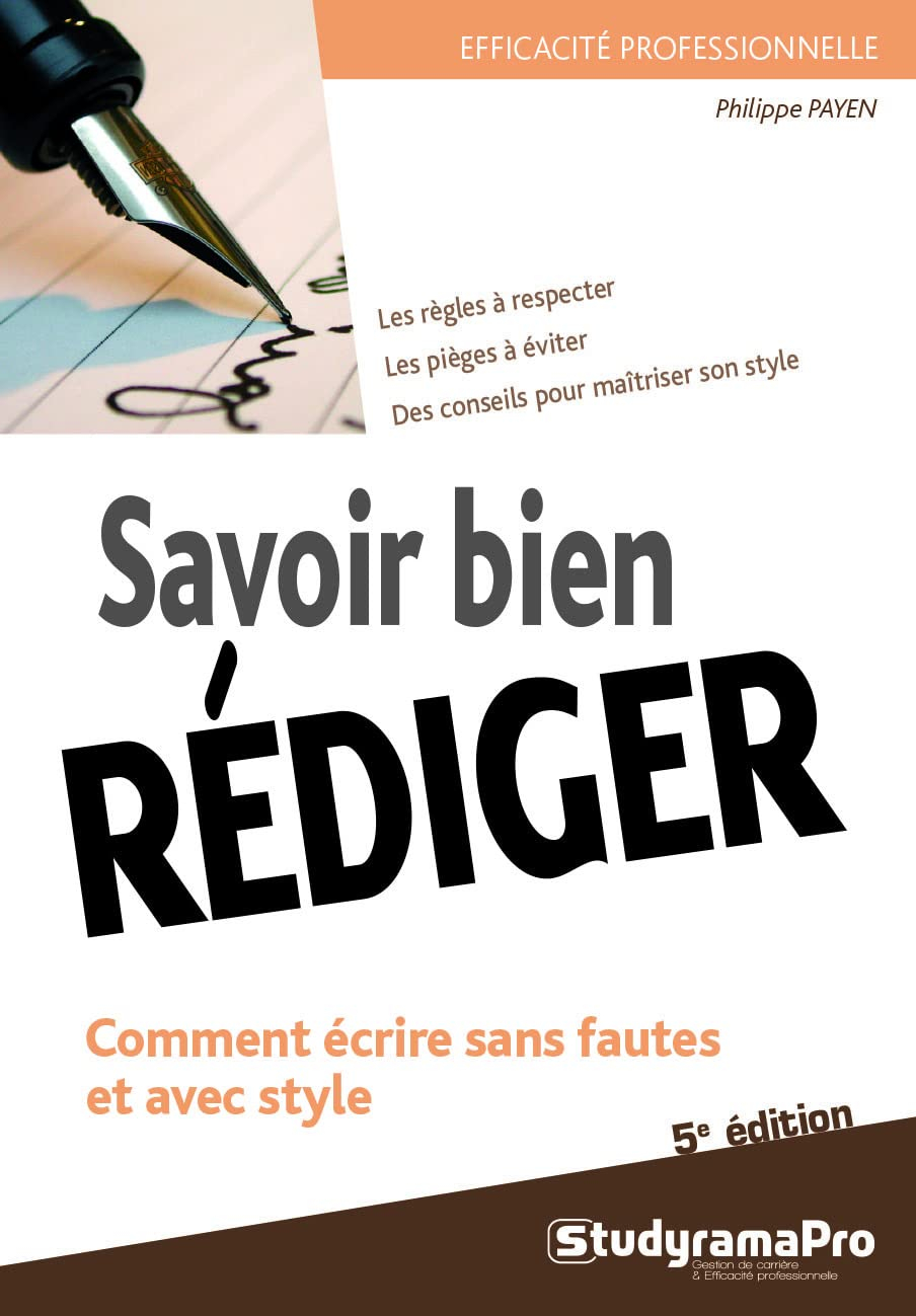 Savoir bien rédiger : comment écrire sans fautes et avec style : les règles à respecter, les pièges 
