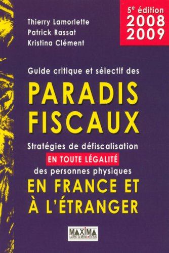 Guide critique et sélectif des paradis fiscaux 2008-2009 : stratégies de défiscalisation, en toute l