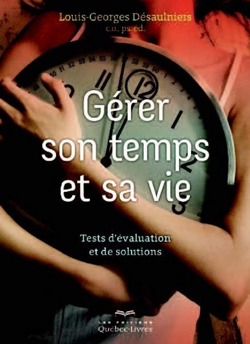 Gérer son temps pour gérer sa vie : tests d'évaluation et solutions