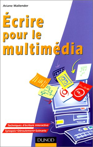 Ecrire pour le multimédia : synopsis, scénario, story-board, maquette