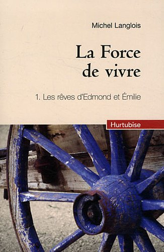 La force de vivre. Vol. 1. Les rêves d'Edmond et Émilie