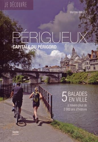 Périgueux, capitale du Périgord : 5 balades en ville à travers plus de 2.000 ans d'histoire