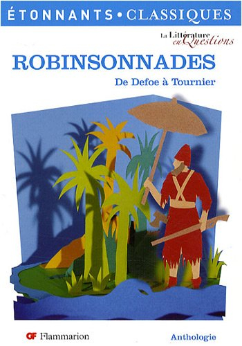 Robinsonnades : de Defoe à Tournier : anthologie
