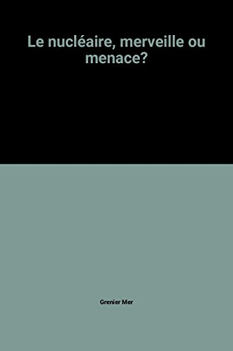 Le Nucléaire : merveille ou menace ?