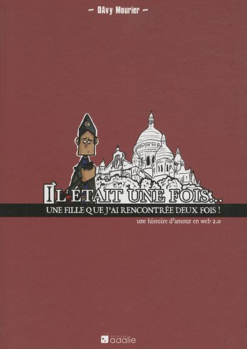 Il était une fois... une fille que j'ai rencontré deux fois : une histoire d'amour en web 2.0. Papa,