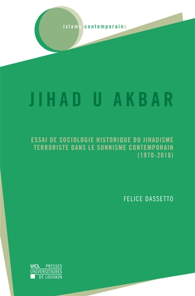Jihad u akbar : essai de sociologie historique du jihadisme terroriste dans le sunnisme contemporain