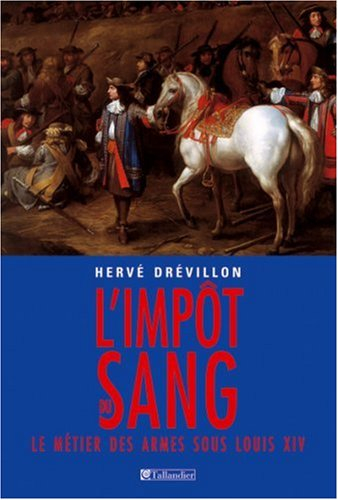 L'impôt du sang : le métier des armes sous Louis XIV