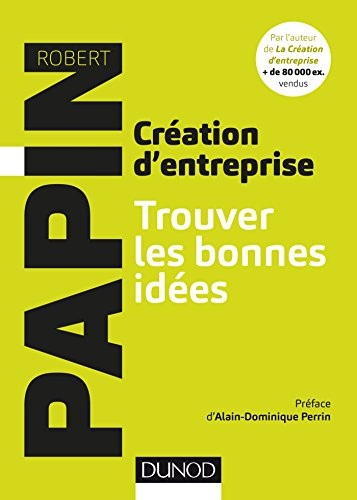 Création d'entreprise, trouver les bonnes idées : et mieux vous connaître pour mieux réussir