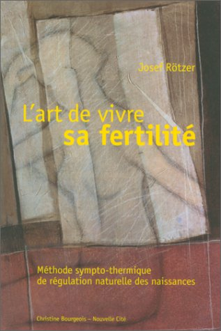 L'art de vivre sa fertilité : méthode sympto-thermique de régulation naturelle des naissances