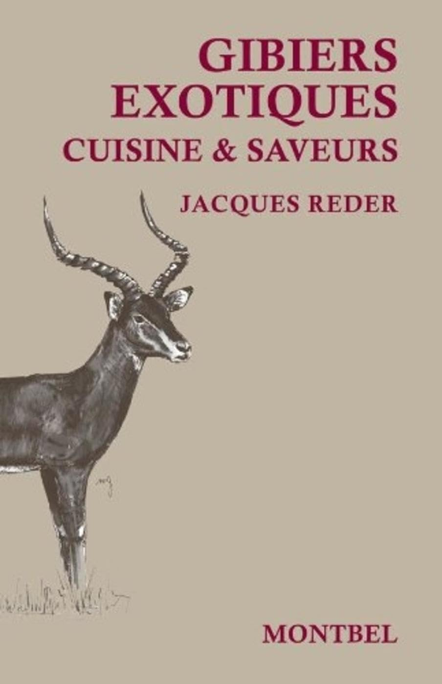 Gibiers exotiques : cuisine & saveurs des campements de chasse