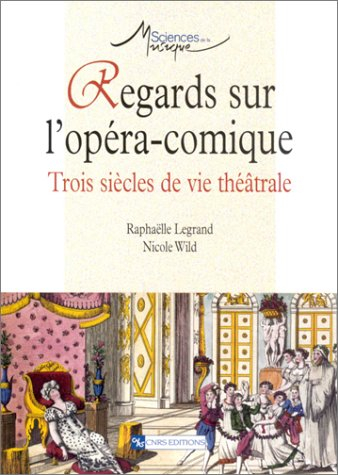 Regards sur l'opéra-comique : trois siècles de vie théâtrale