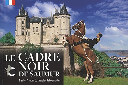 Le Cadre noir de Saumur : Institut français du cheval et de l'équitation