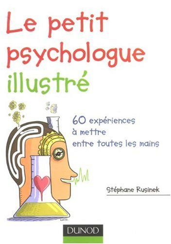 Le petit psychologue illustré : 60 expériences à mettre entre toutes les mains