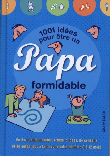 1.001 idées pour être un papa formidable : un livre indispensable, rempli d'idées, de conseils et de