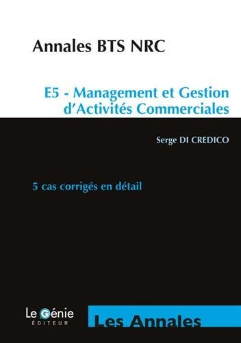 Annales BTS NRC : E5, management et gestion d'activités commerciales : 5 cas corrigés en détail