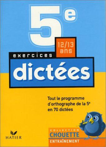 chouette entraînement : dictées, de la 5e à la 4e - 12-13 ans (, corrigés)