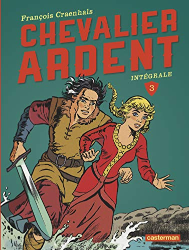Chevalier Ardent : intégrale. Vol. 3