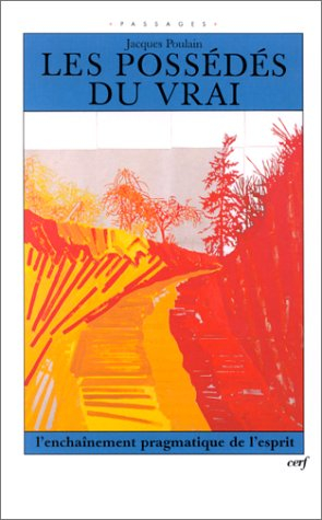 Les possédés du vrai ou L'enchaînement pragmatique de l'esprit : exorcismes philosophiques