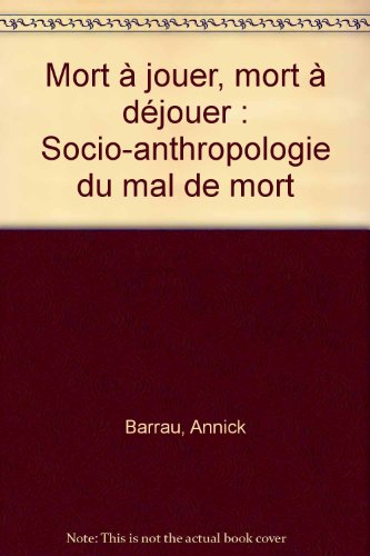 Mort à jouer, mort à déjouer : socio-anthropologie du mal de mort