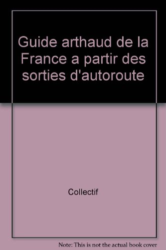 Guide Arthaud de la France : à partir des sorties d'autoroutes