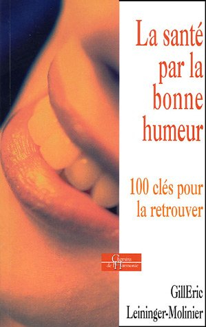 La santé par la bonne humeur : 100 clés pour la retrouver