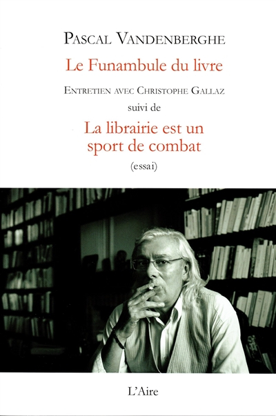 Le funambule du livre : entretien avec Christophe Gallaz. La librairie est un sport de combat : essa