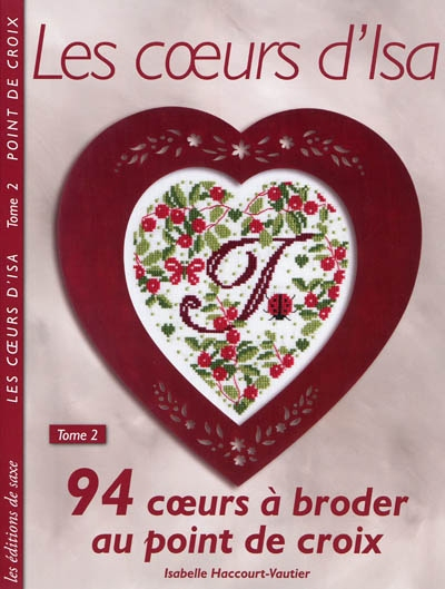 Les coeurs d'Isa. Vol. 2. 94 coeurs à broder au point de croix