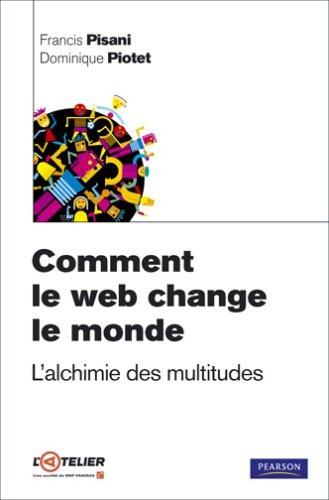 Comment le Web change le monde : l'alchimie des multitudes : tout ce qui change