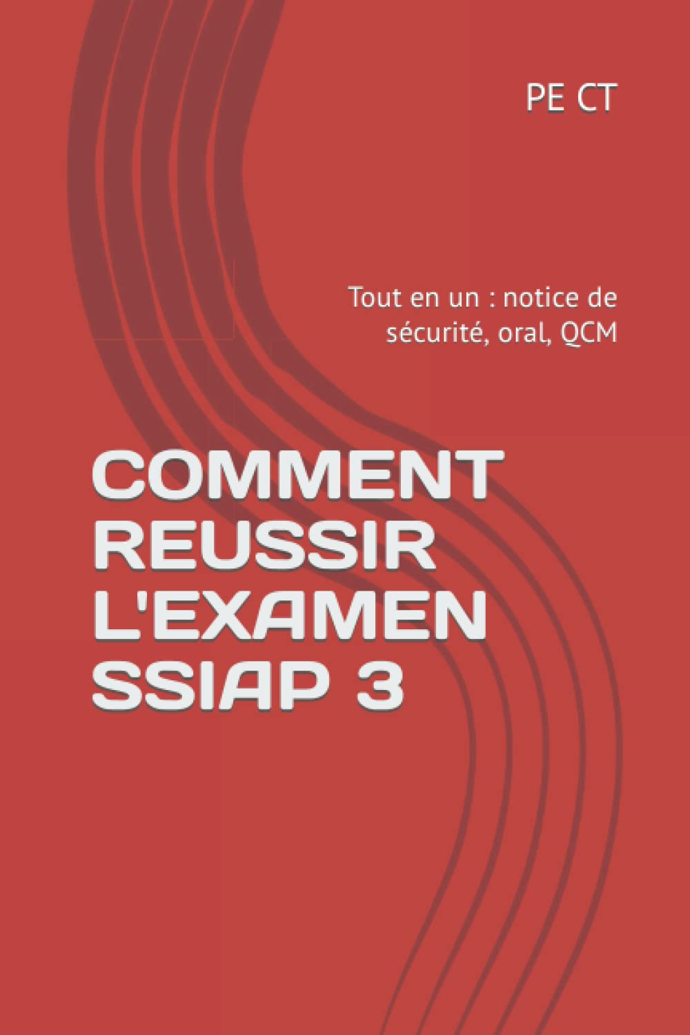 COMMENT REUSSIR L'EXAMEN SSIAP 3: Tout en un : notice de sécurité, oral, QCM