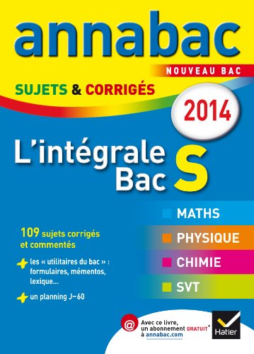 L'intégrale bac S 2014 : maths, physique, chimie, SVT : 109 sujets corrigés et commentés