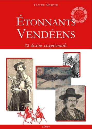 Etonnants Vendéens : 32 destins exceptionnels