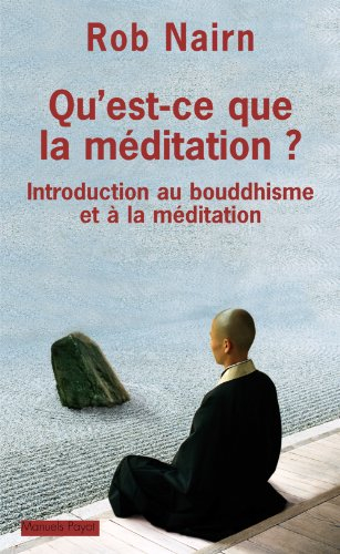 Qu'est-ce que la méditation ? : introduction au bouddhisme et à la méditation