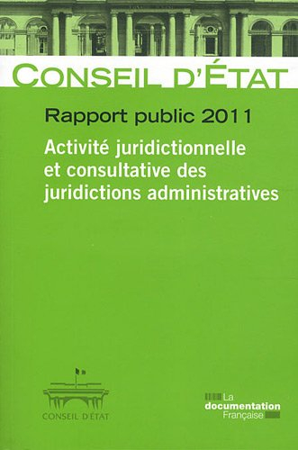 Conseil d'État, rapport public 2011 : activité juridictionnelle et consultative des juridictions adm