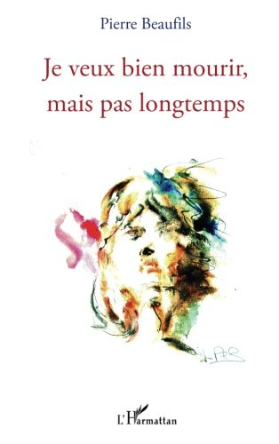 Je veux bien mourir, mais pas longtemps