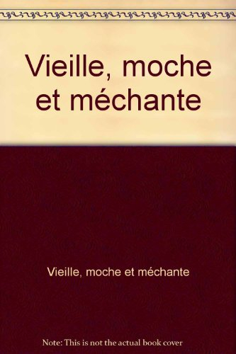 Vieilles, moches, et méchantes