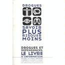 drogues, savoir plus risquer moins : drogues et dépendances, le livre d'information, ce qu'il faut s