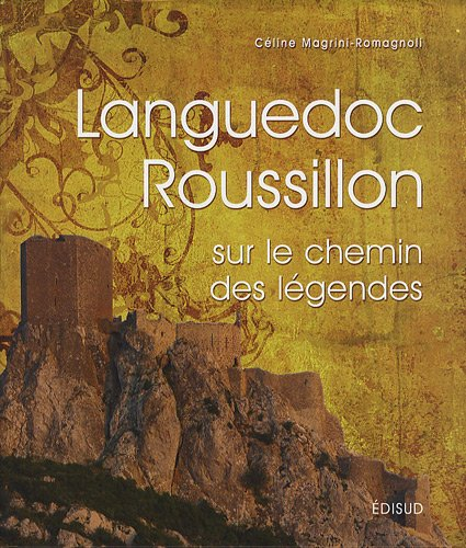 Languedoc-Roussillon : sur le chemin des légendes