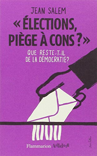 Elections, piège à cons ? : que reste-t-il de la démocratie ?