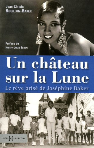 Un château sur la lune : le rêve brisé de Joséphine Baker