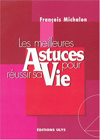 Les meilleures astuces pour réussir sa vie