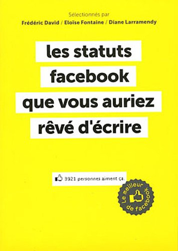 Les statuts Facebook que vous auriez rêvé d'écrire : le meilleur de Facebook