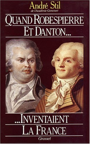 Quand Robespierre et Danton inventaient la France